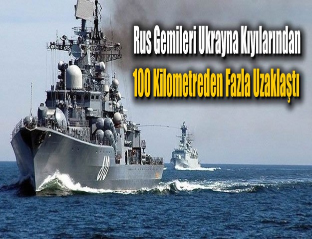 Rus Gemileri Ukrayna Kıyılarından 100 Kilometreden Fazla Uzaklaştı