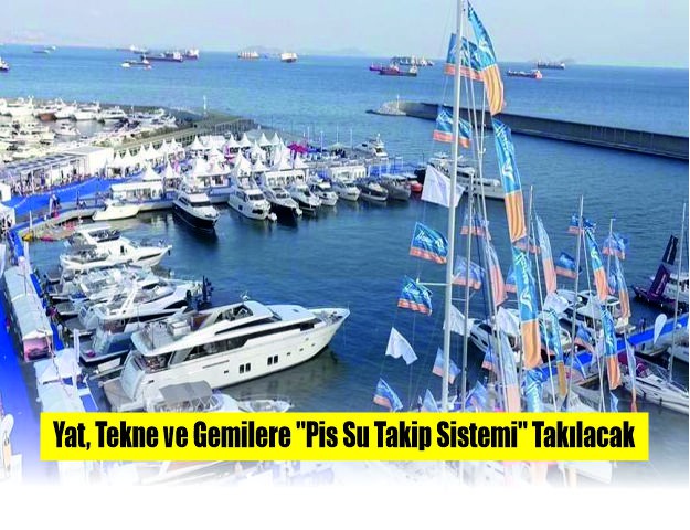 Yat, Tekne ve Gemilere "Pis Su Takip Sistemi" Takılacak