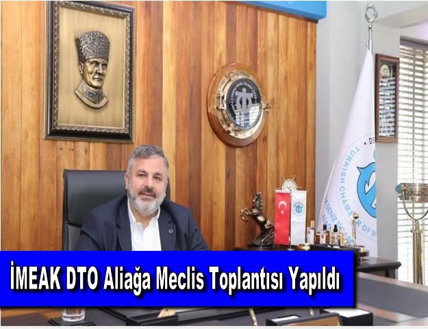 İMEAK DTO Aliağa Meclis Toplantısı Yapıldı