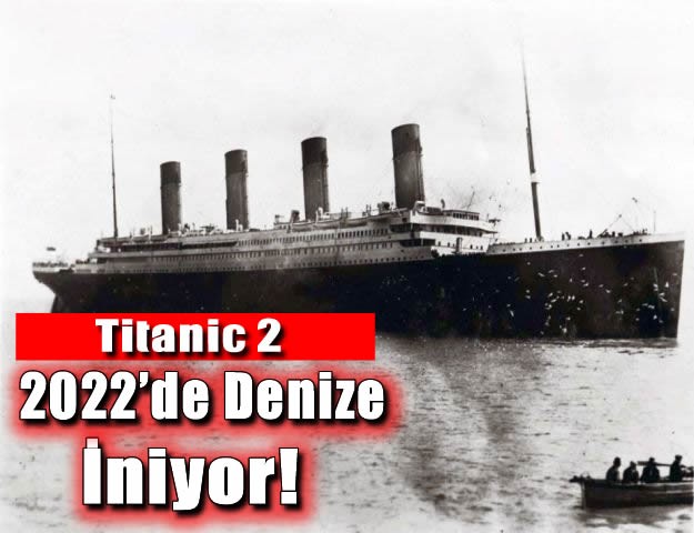 Titanic 2- 2022’de Denize İniyor!