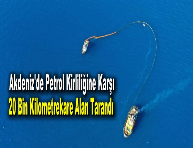 Akdeniz'de Petrol Kirliliğine Karşı 20 Bin Kilometrekare Alan Tarandı