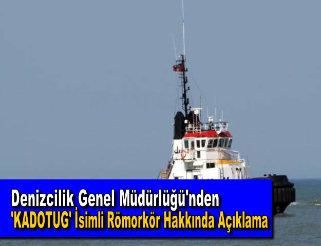 Denizcilik Genel Müdürlüğü'nden 'KADOTUG' İsimli Römorkör Hakkında Açıklama