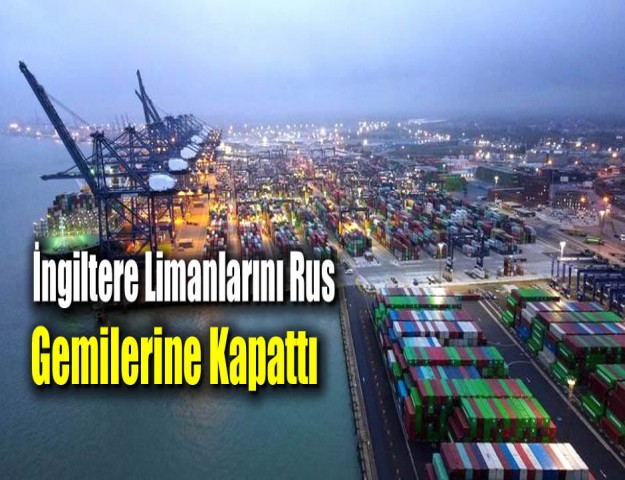 İngiltere Limanlarını Rus Gemilerine Kapattı