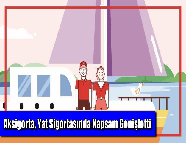 Aksigorta, Yat Sigortasında Kapsam Genişletti