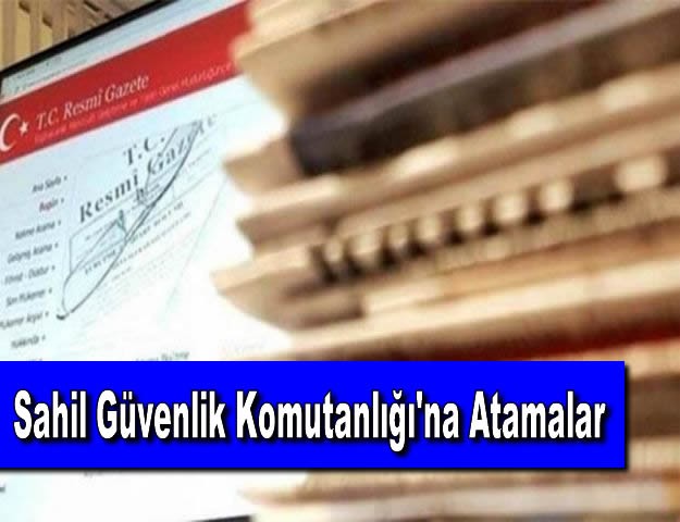 Sahil Güvenlik Komutanlığı'na Atamalar