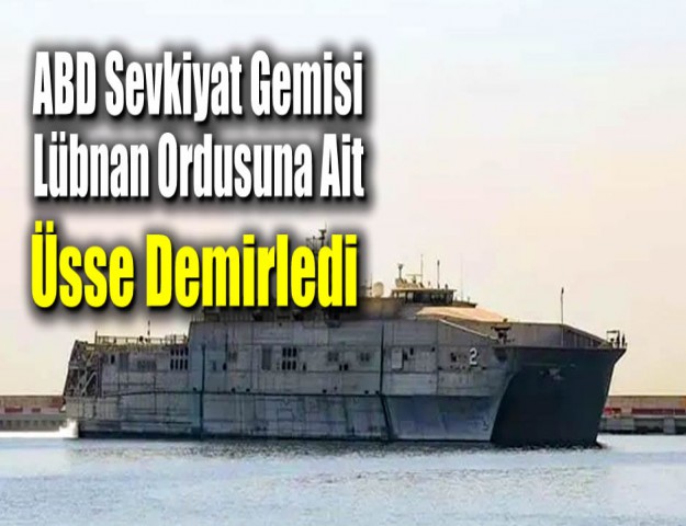 ABD Sevkiyat Gemisi Lübnan Ordusuna Ait Üsse Demirledi