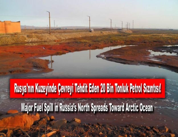 Rusya'nın Kuzeyinde Çevreyi Tehdit Eden 20 Bin Tonluk Petrol Sızıntısı!