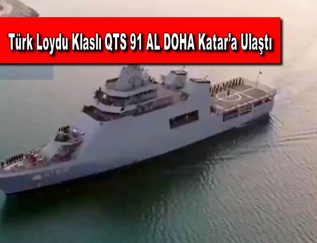 Türk Loydu Klaslı QTS 91 AL DOHA Katar’a Ulaştı