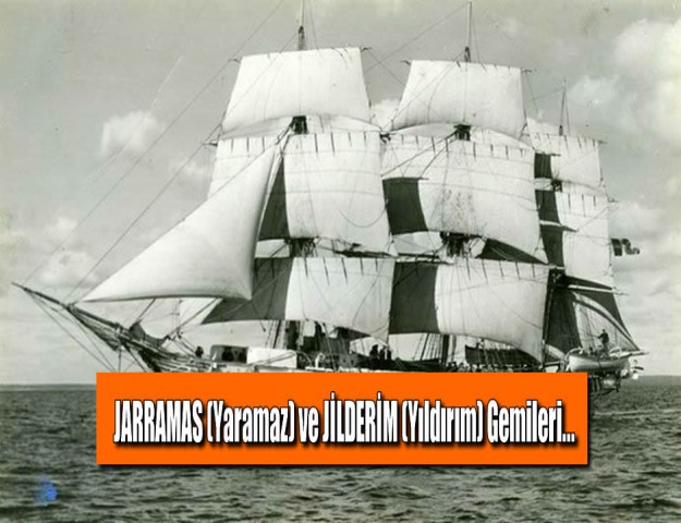 JARRAMAS (Yaramaz) ve JİLDERİM (Yıldırım) Gemileri...