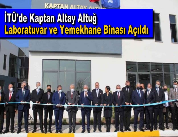 İTÜ'de Kaptan Altay Altuğ Laboratuvar ve Yemekhane Binası Açıldı