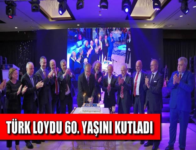 TÜRK LOYDU 60. YAŞINI KUTLADI