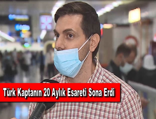 Türk Kaptanın 20 Aylık Esareti Sona Erdi