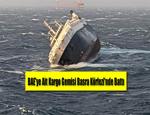 BAE'ye Ait Kargo Gemisi Basra Körfezi'nde Battı