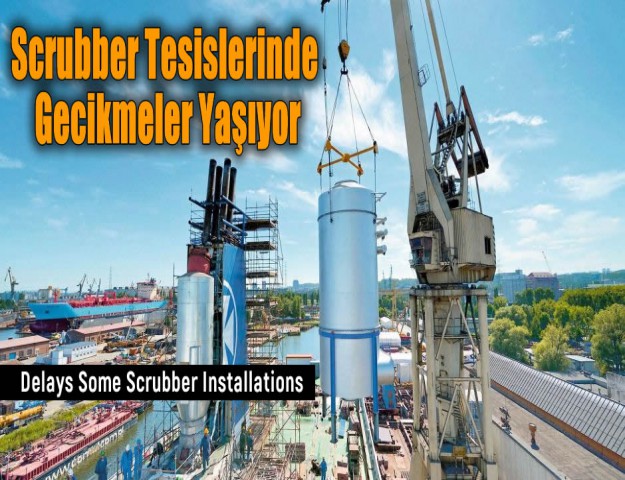 Scrubber Tesislerinde Gecikmeler Yaşıyor