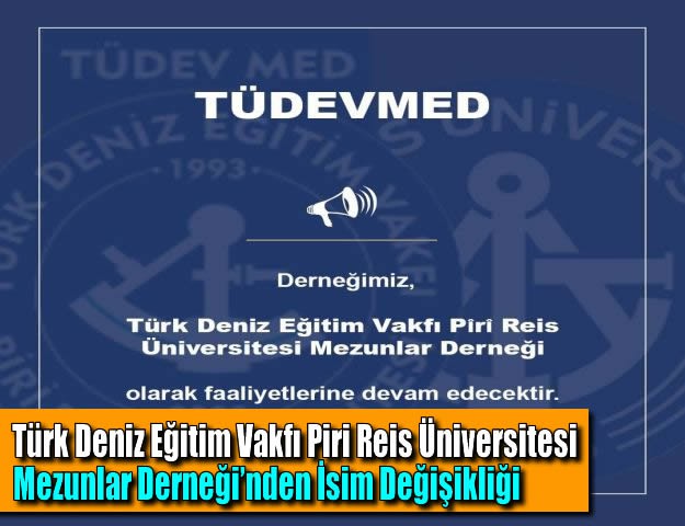 Türk Deniz Eğitim Vakfı Piri Reis Üniversitesi Mezunlar Derneği’nden İsim Değişikliği