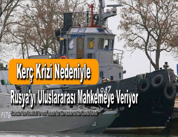 Kerç Krizi Nedeniyle Rusya’yı Uluslararası Mahkemeye Veriyor