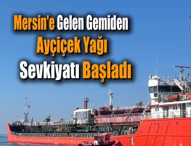 Mersin'e Gelen Gemiden Ayçiçek Yağı Sevkiyatı Başladı