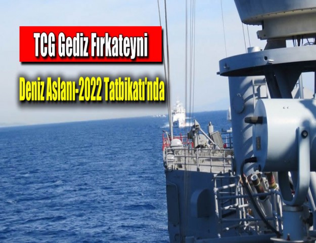 TCG Gediz Fırkateyni Deniz Aslanı-2022 Tatbikatı'nda