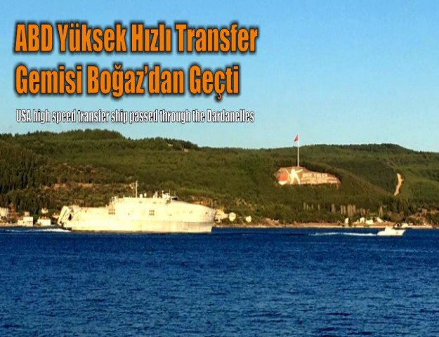 ABD Yüksek Hızlı Transfer Gemisi Boğaz’dan Geçti