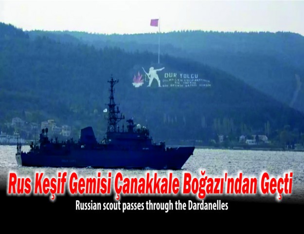 Rus Keşif Gemisi Çanakkale Boğazı'ndan Geçti