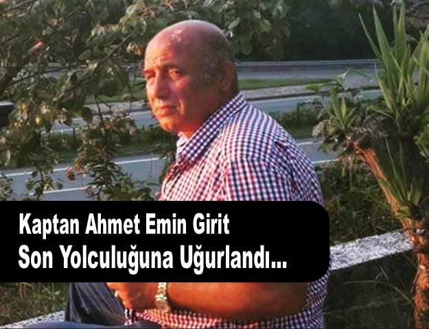 Kaptan Ahmet Emin Girit Son Yolculuğuna Uğurlandı