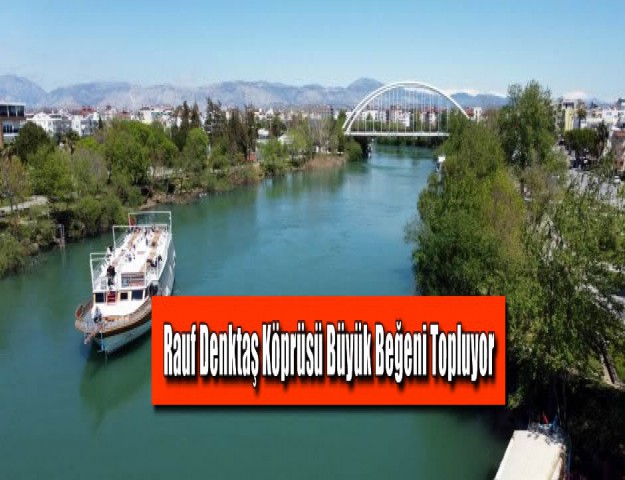 Rauf Denktaş Köprüsü Büyük Beğeni Topluyor