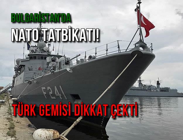 Bulgaristan'da NATO Tatbikatı! Türk Gemisi Dikkat Çekti