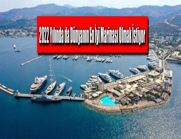 2022 Yılında da Dünyanın En İyi Marinası Olmak İstiyor