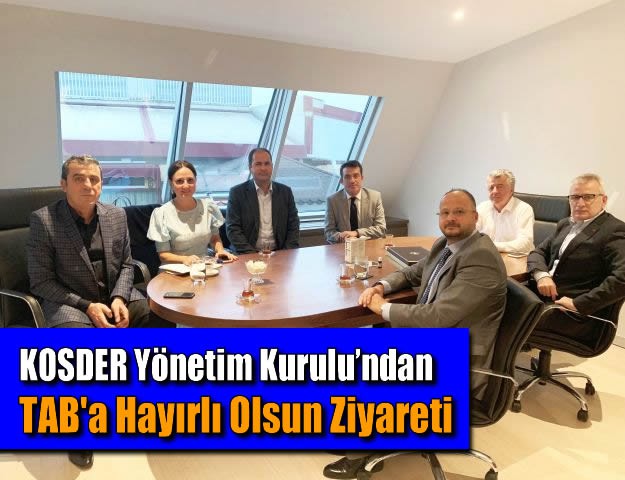 KOSDER Yönetim Kurulu’ndan TAB'a Hayırlı Olsun Ziyareti