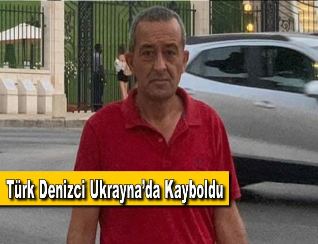 Türk Denizci Ukrayna’da Kayboldu