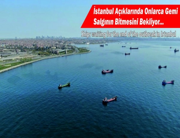 İstanbul Açıklarında Onlarca Gemi Salgının Bitmesini Bekliyor...