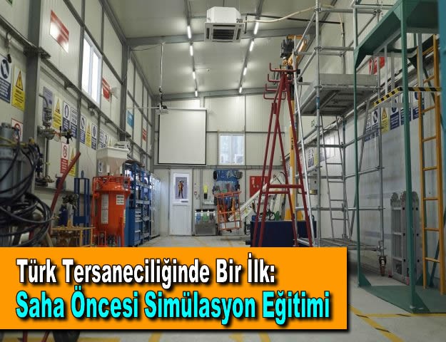 Türk Tersaneciliğinde Bir İlk: Saha Öncesi Simülasyon Eğitimi