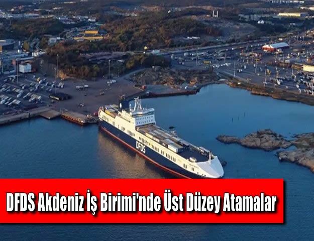 DFDS Akdeniz İş Birimi'nde Üst Düzey Atamalar