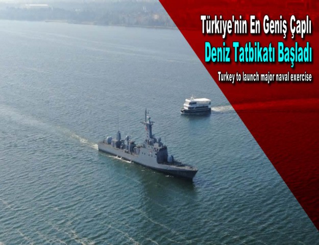 Türkiye'nin En Geniş Çaplı Deniz Tatbikatı Başladı