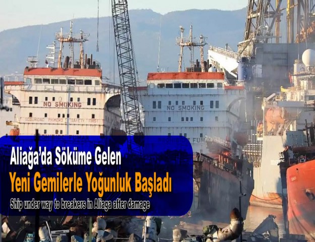 Aliağa’da Söküme Gelen Yeni Gemilerle Yoğunluk Başladı