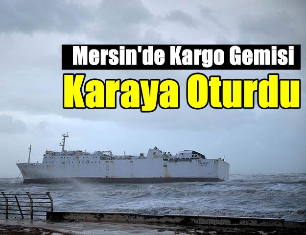 Mersin'de Kargo Gemisi Karaya Oturdu