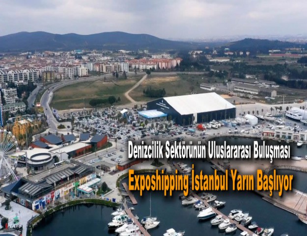Denizcilik Sektörünün Uluslararası Buluşması Exposhipping İstanbul Yarın Başlıyor