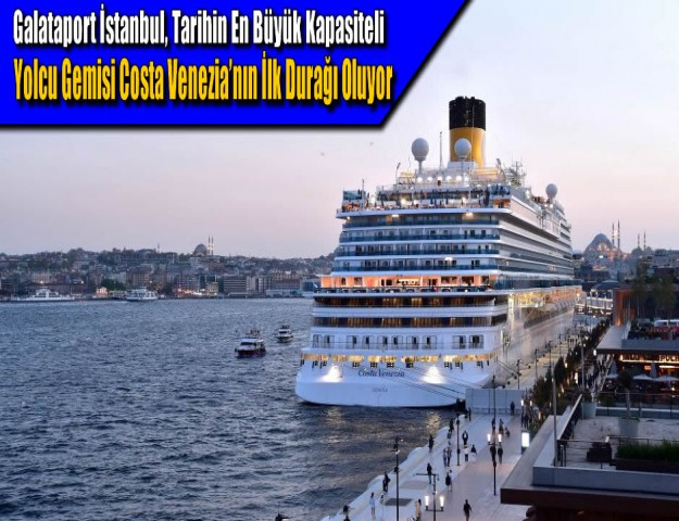 Galataport İstanbul, Tarihin En Büyük Kapasiteli Yolcu Gemisi Costa Venezia’nın İlk Durağı Oluyor