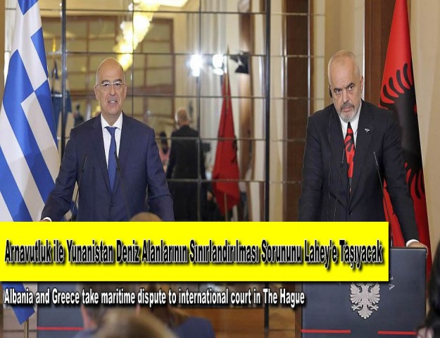 Arnavutluk ile Yunanistan Deniz Alanlarının Sınırlandırılması Sorununu Lahey'e Taşıyacak