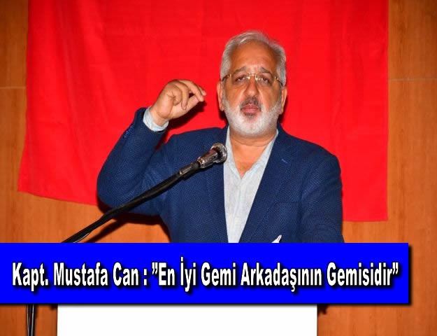 Kapt. Mustafa Can : ”En İyi Gemi Arkadaşının Gemisidir”