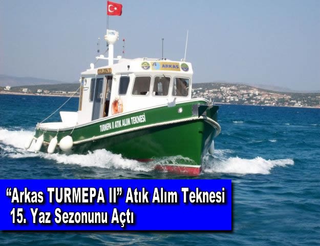 “Arkas TURMEPA II” Atık Alım Teknesi 15. Yaz Sezonunu Açtı