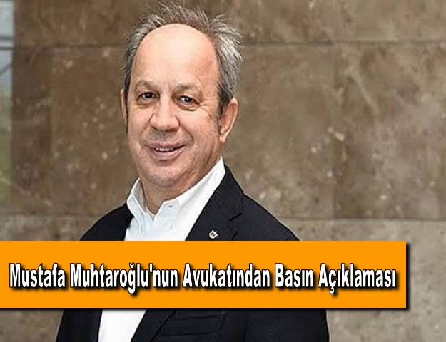 Mustafa Muhtaroğlu'nun Avukatından Basın Açıklaması