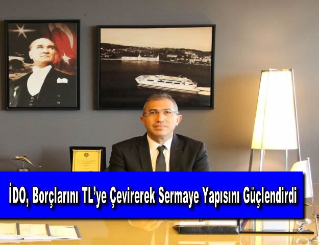 İDO, Borçlarını TL’ye Çevirerek Sermaye Yapısını Güçlendirdi