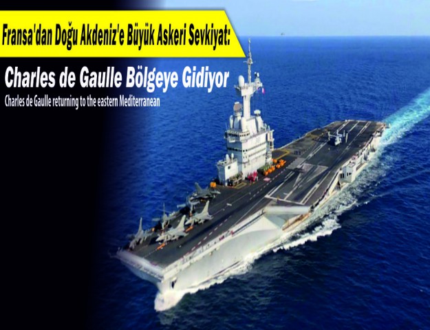 Fransa'dan Doğu Akdeniz'e Büyük Askeri Sevkiyat: Charles de Gaulle Bölgeye Gidiyor