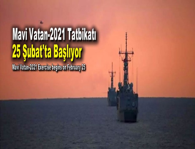 Mavi Vatan-2021 Tatbikatı 25 Şubat'ta Başlıyor