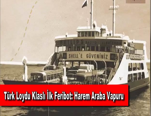 Türk Loydu Klaslı İlk Feribot: Harem Araba Vapuru