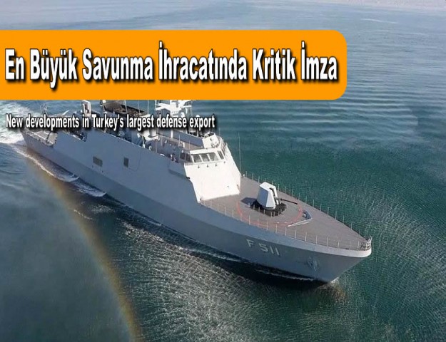 En Büyük Savunma İhracatında Kritik İmza