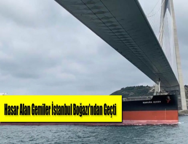 Hasar Alan Gemiler İstanbul Boğazı'ndan Geçti