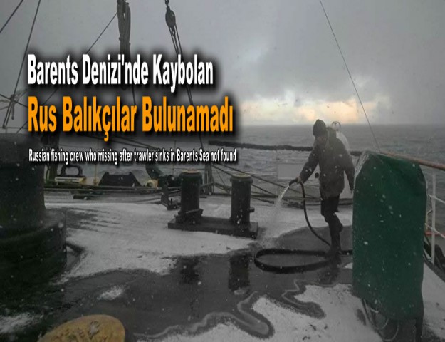 Barents Denizi'nde Kaybolan Rus Balıkçılar Bulunamadı