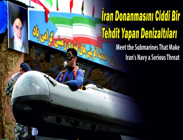 İran Donanmasını Ciddi Bir Tehdit Yapan Denizaltıları